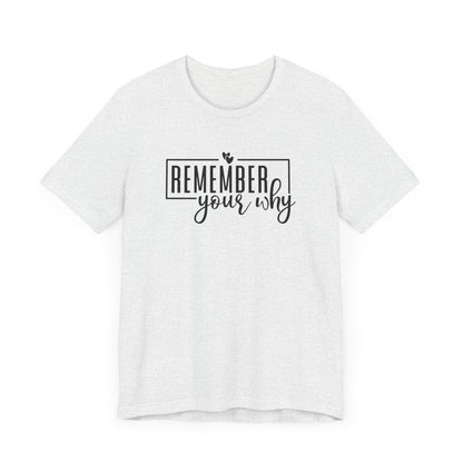 Remember Your Why Short Sleeve T Shirt