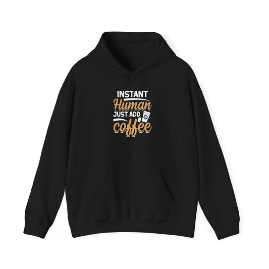 Instant Human Just Add Coffee Hooded Sweatshirt