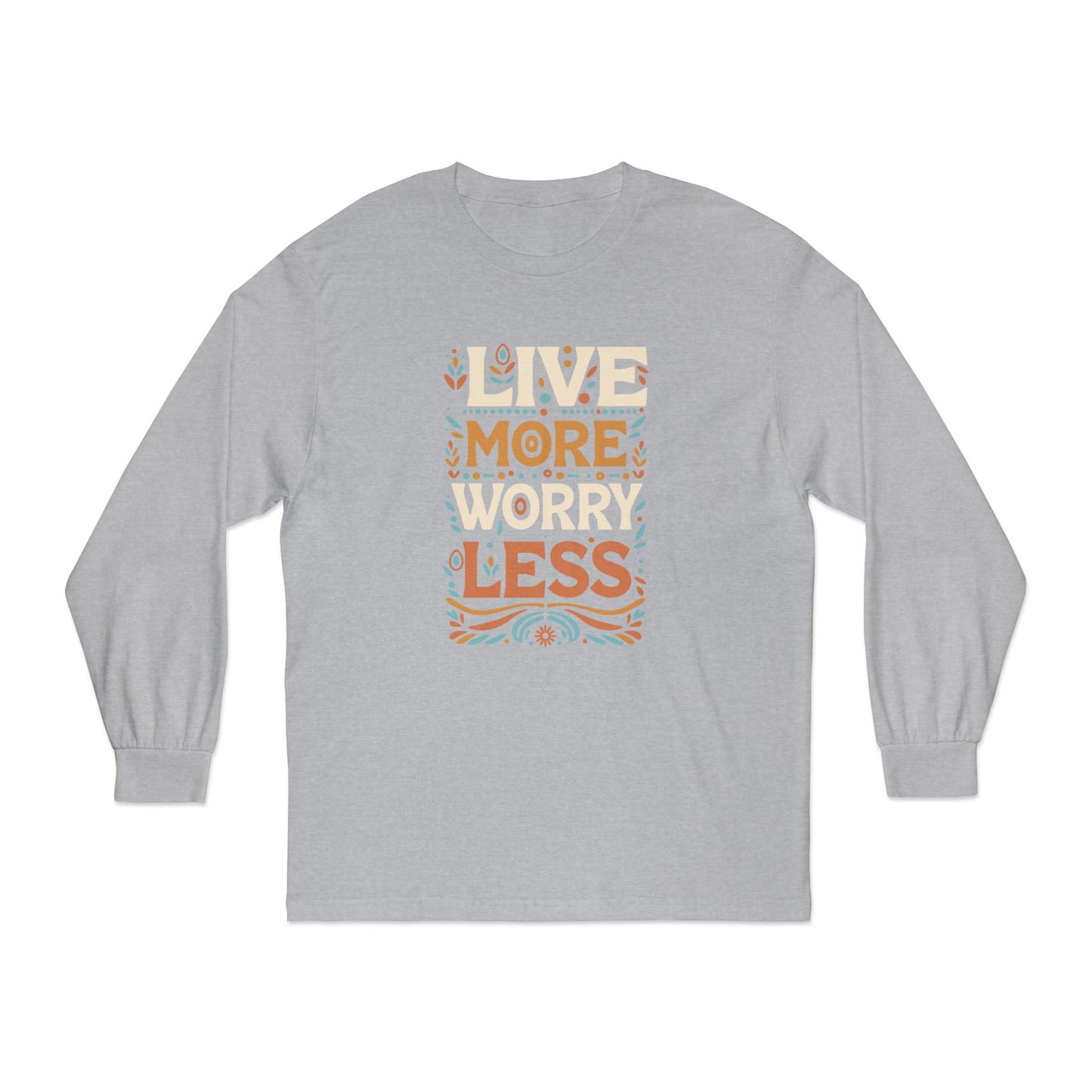 Live More Worry Less Long Sleeve T-Shirt
