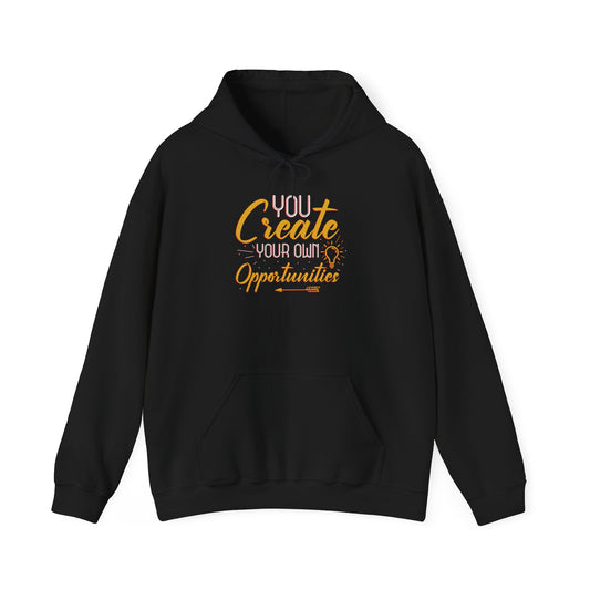 You Create Your Own Opportunities Hooded Sweatshirt