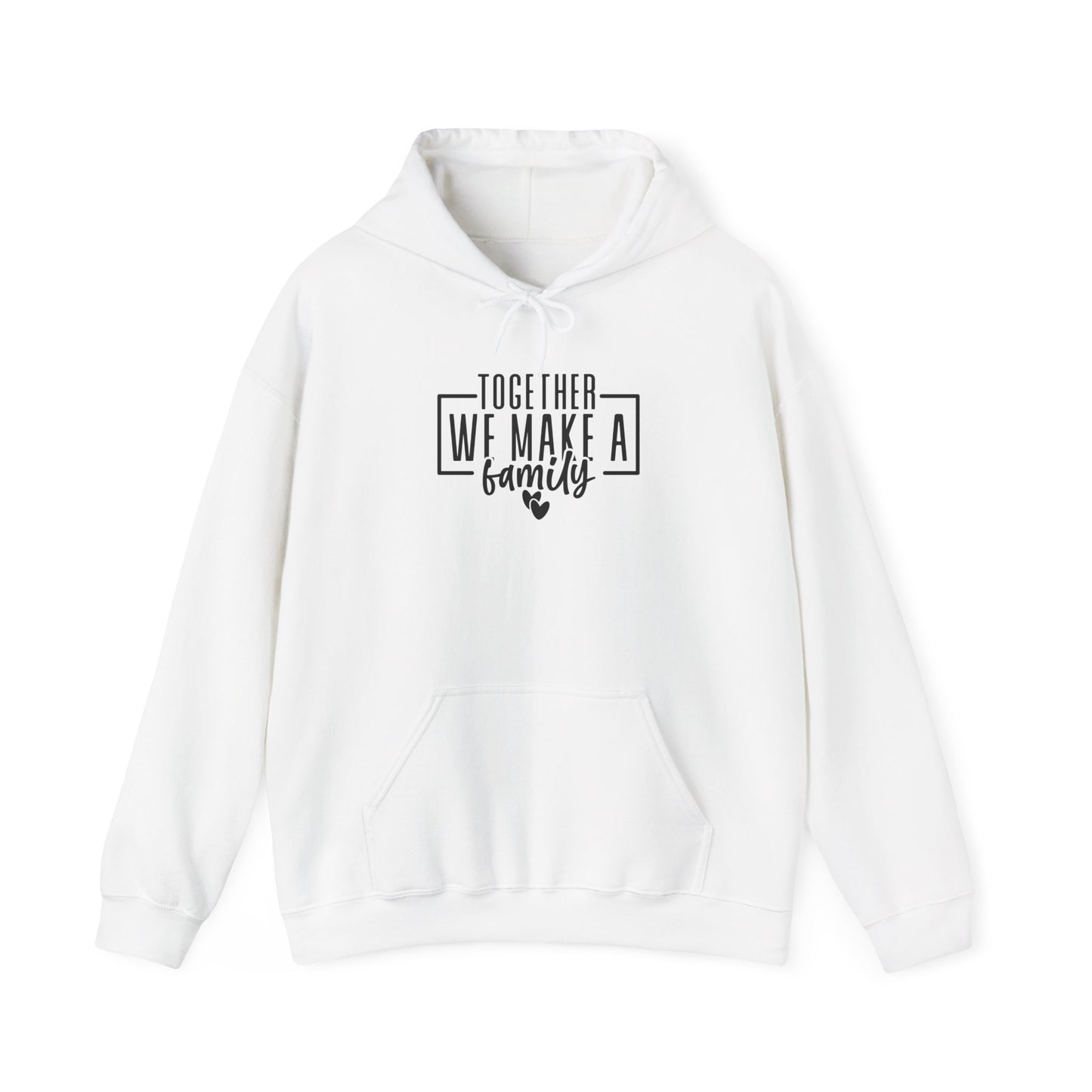 Together We Make A Family Hooded Sweatshirt