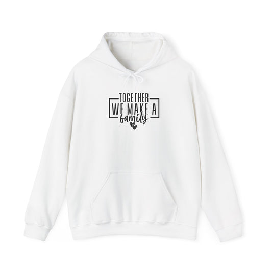 Together We Make A Family Hooded Sweatshirt