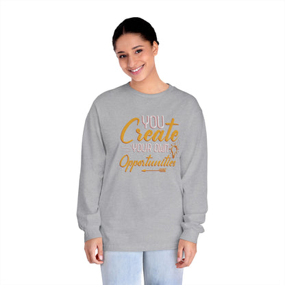 You Create Your Own Opportunities Long Sleeve T-Shirt