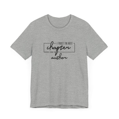 I Trust The Next Chapter Because I Know The Author Short Sleeve T Shirt