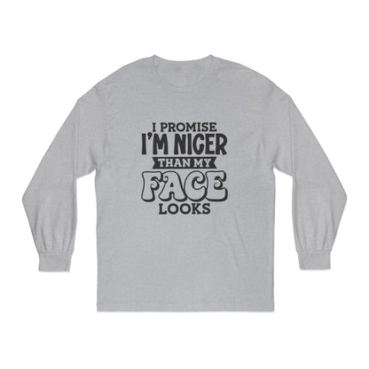 I Promise I'm Nicer Than My Face Looks Long Sleeve T-Shirt